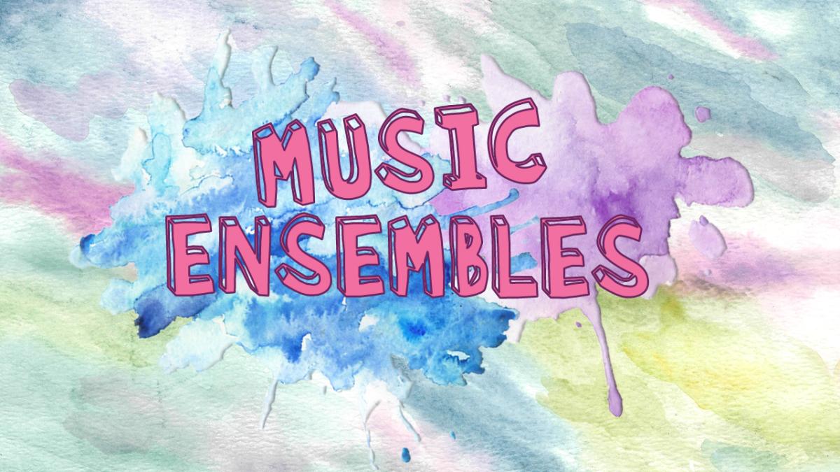 Colourful watercolour background with the words "Music Ensembles" overlaid